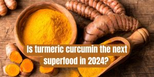 Is turmeric curcumin the next superfood in 2024