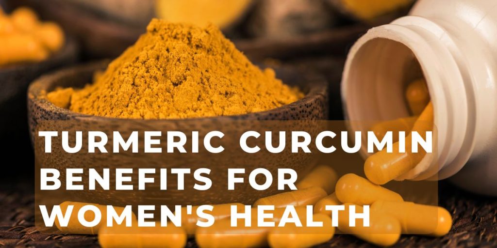 Turmeric Curcumin Benefits for Women's Health