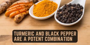 Turmeric and Black Pepper are a potent Combination