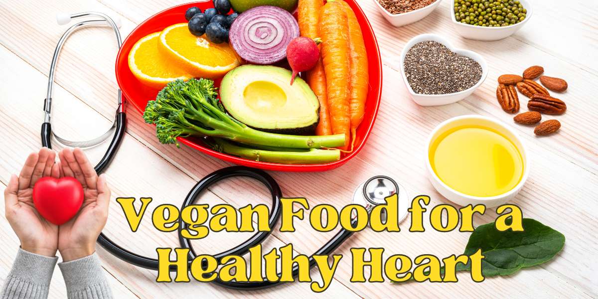 Vegan Food for a Healthy Heart